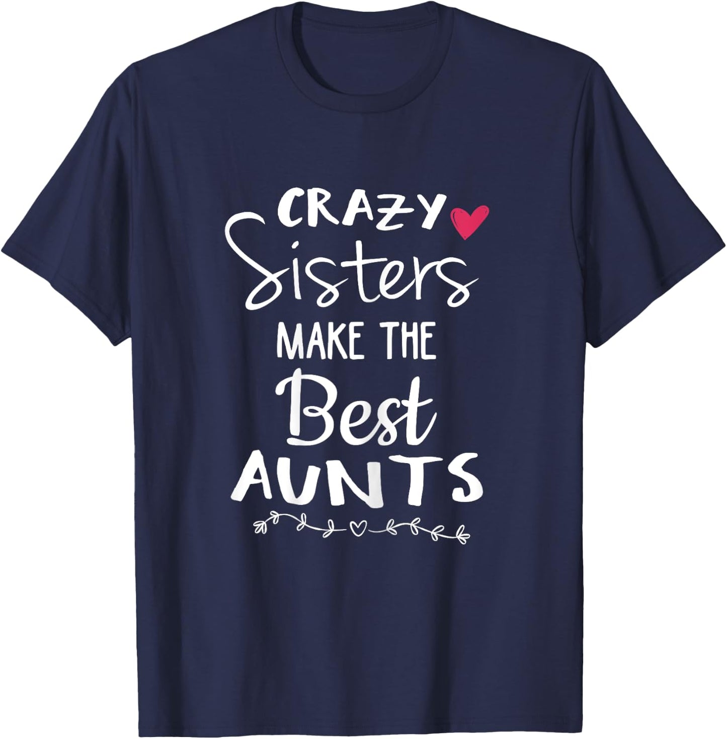 Aunt Shirts Sister Crazy Sisters Make The Best Aunt T-Shirt - T-Shirt | Navy