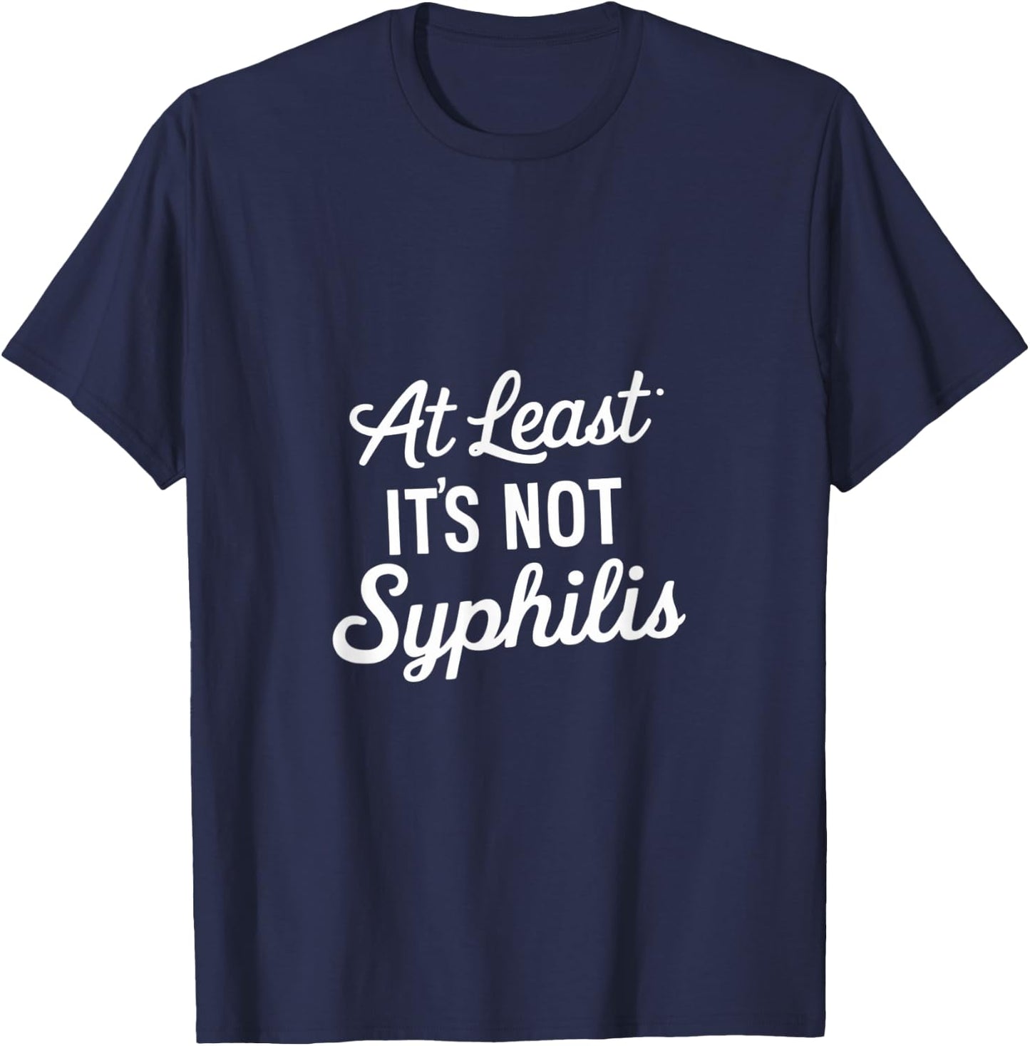 At Least It's Not Syphilis T-Shirt - T-Shirt | Navy