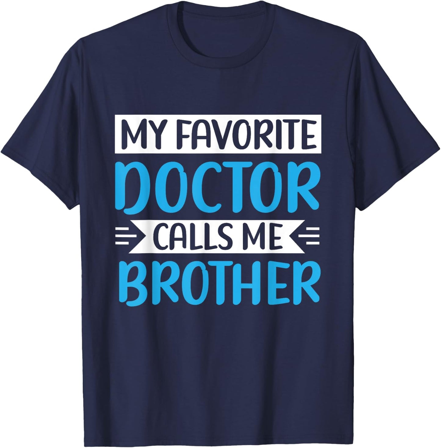 My Favorite Doctor Calls Me Brother Medical Father's Day T-Shirt - T-Shirt | Navy