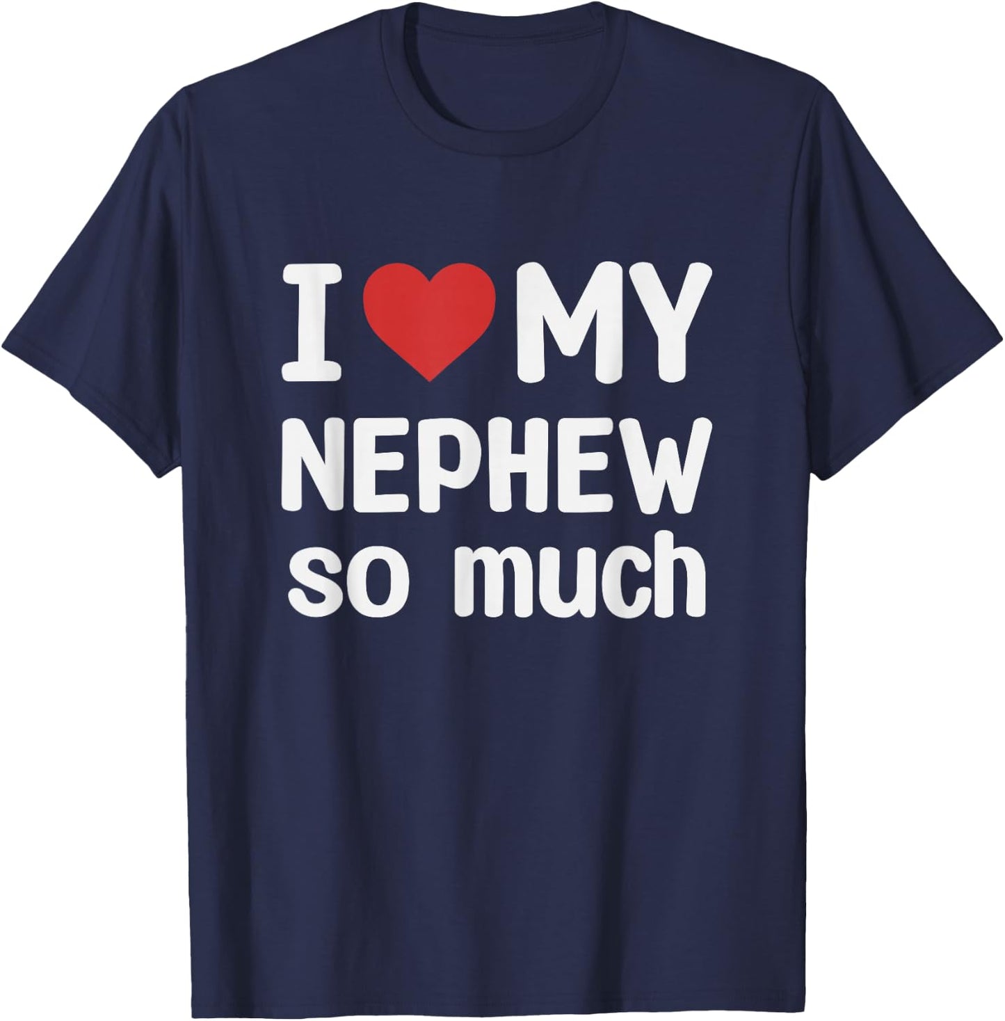 I Love My Nephew So Much - I Heart My Nephew T-Shirt - T-Shirt | Navy