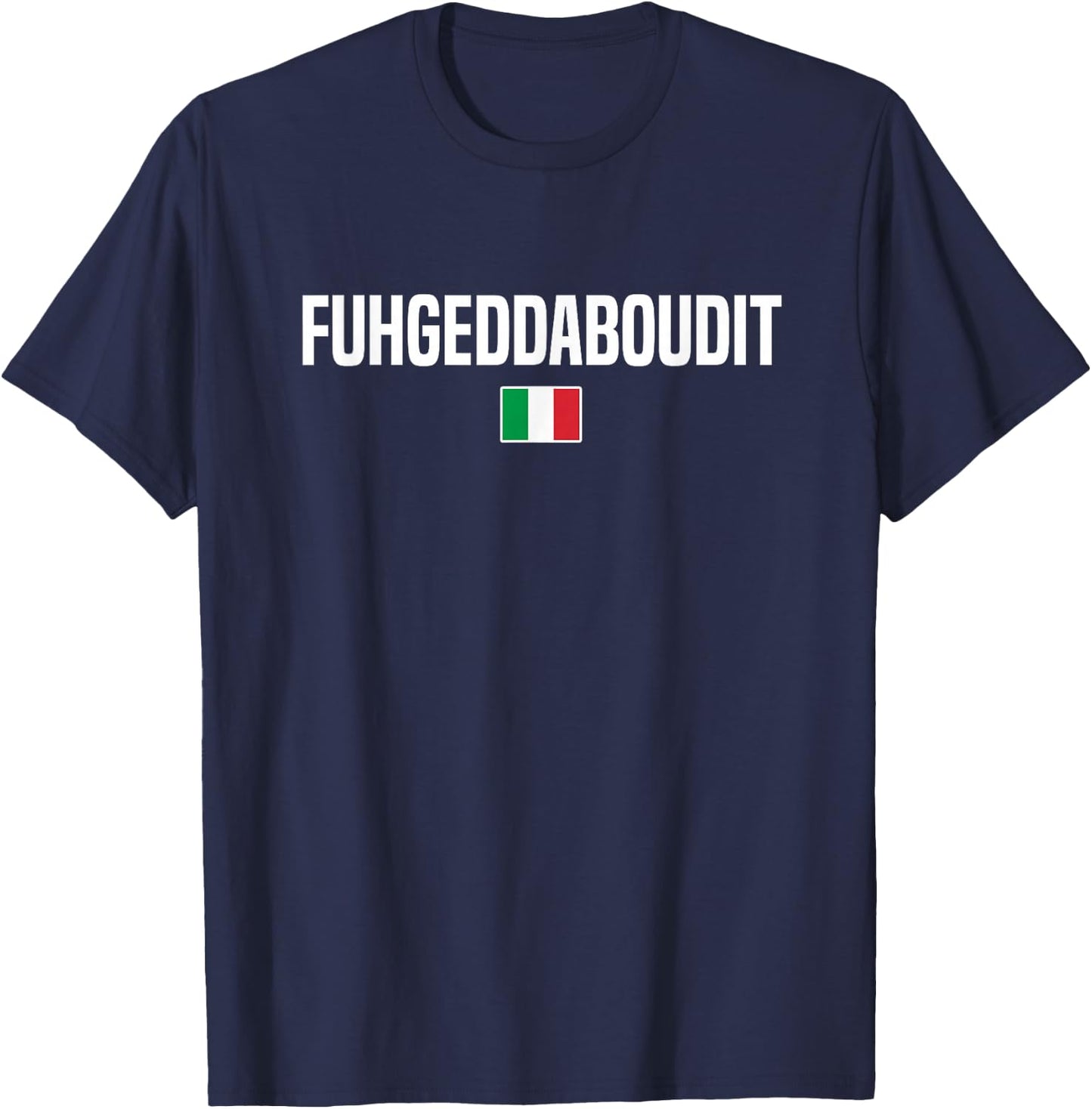 Fuhgeddaboudit Italian Slang Italian Saying T-Shirt - T-Shirt | Navy