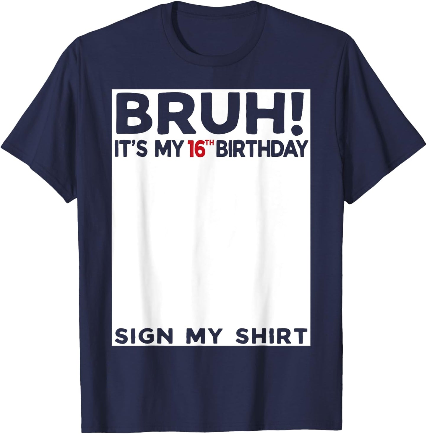 Bruh It's My 16th Birthday Sign My Shirt 16 Year Old T-Shirt - T-Shirt | Navy