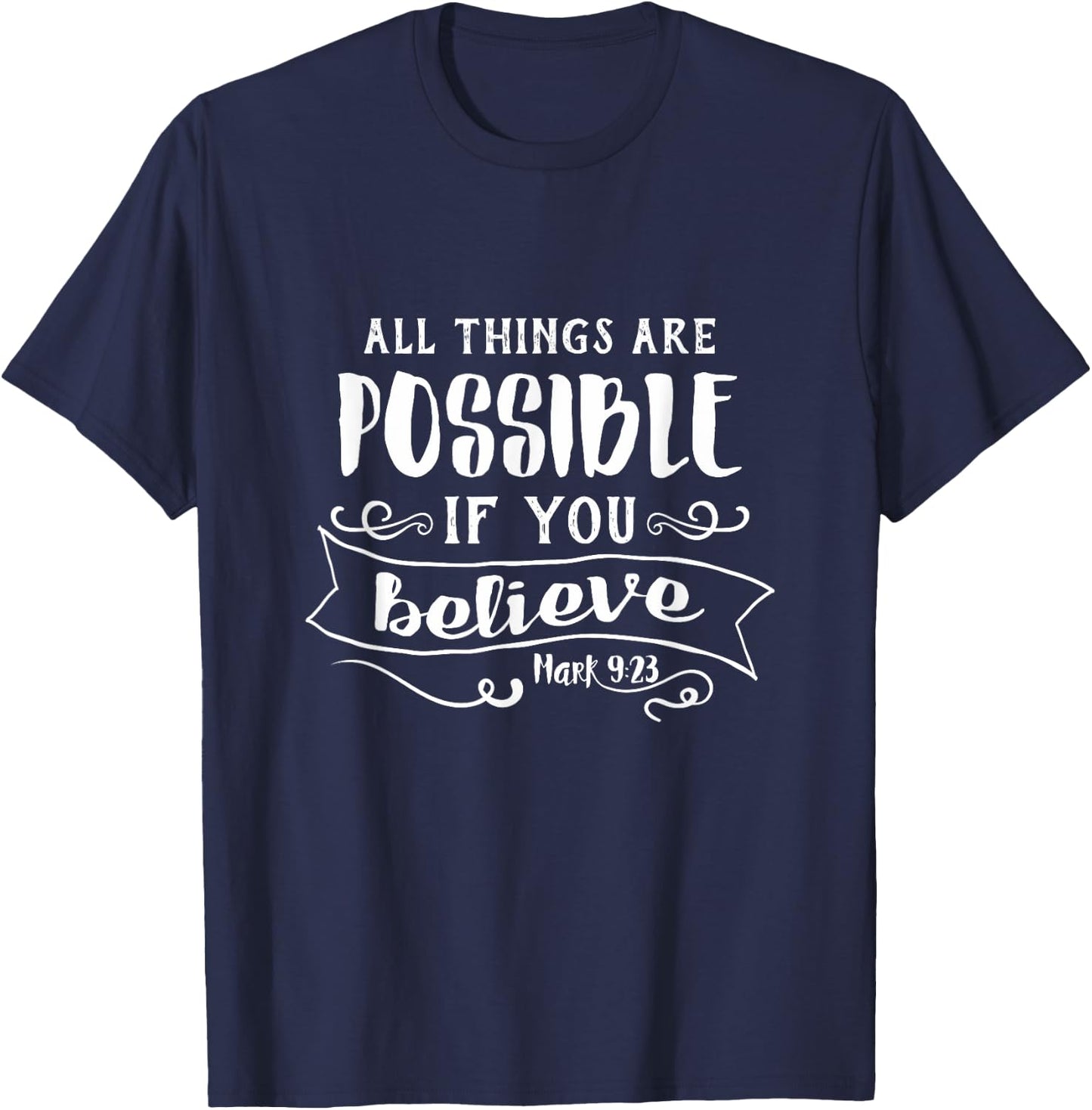All Things Are Possible If You Believe Mark 9:23 T-Shirt - T-Shirt | Navy