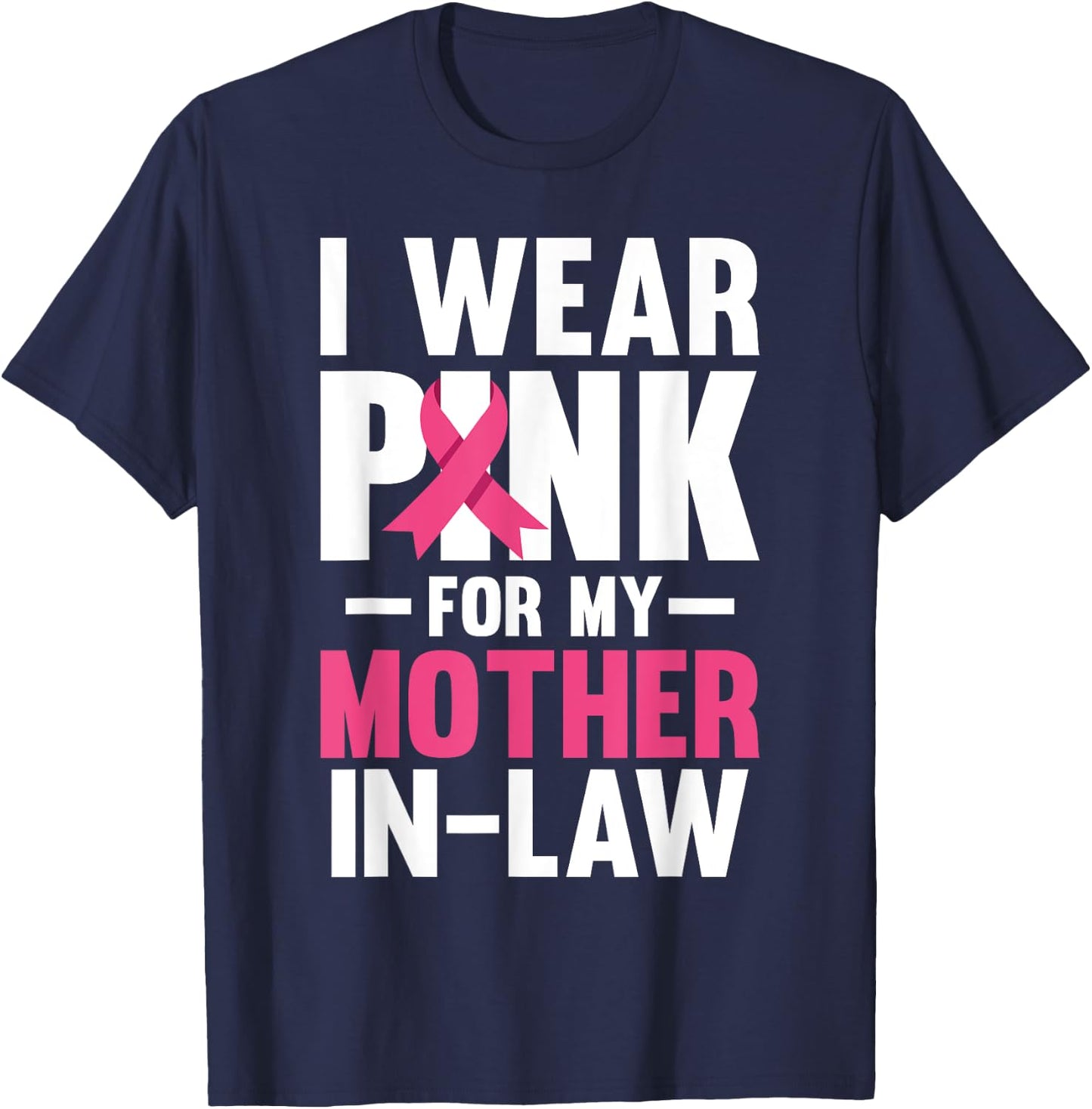 I Wear Pink For My Mother In Law Breast Cancer Awareness T-Shirt - T-Shirt | Navy