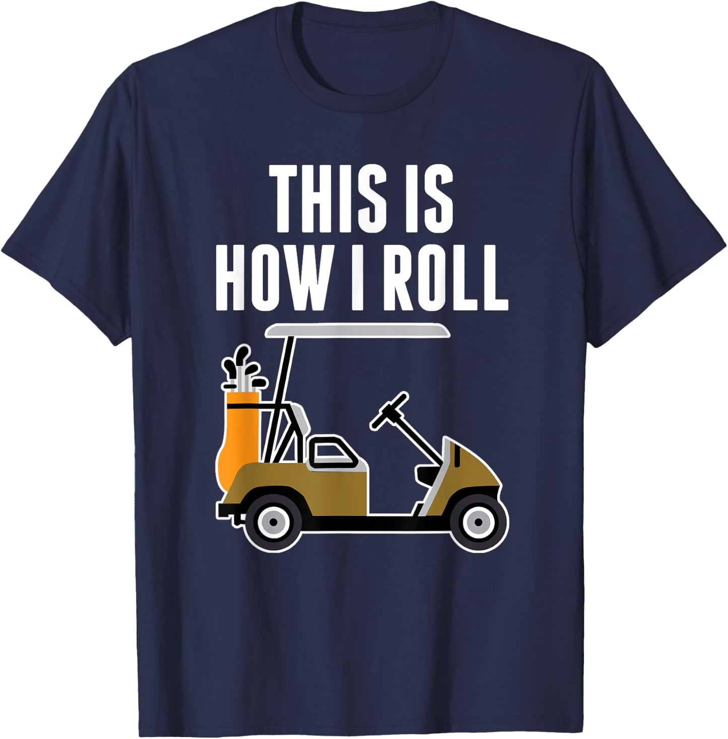 Funny This Is How I Roll Golf Cart T-Shirt - T-Shirt | Navy