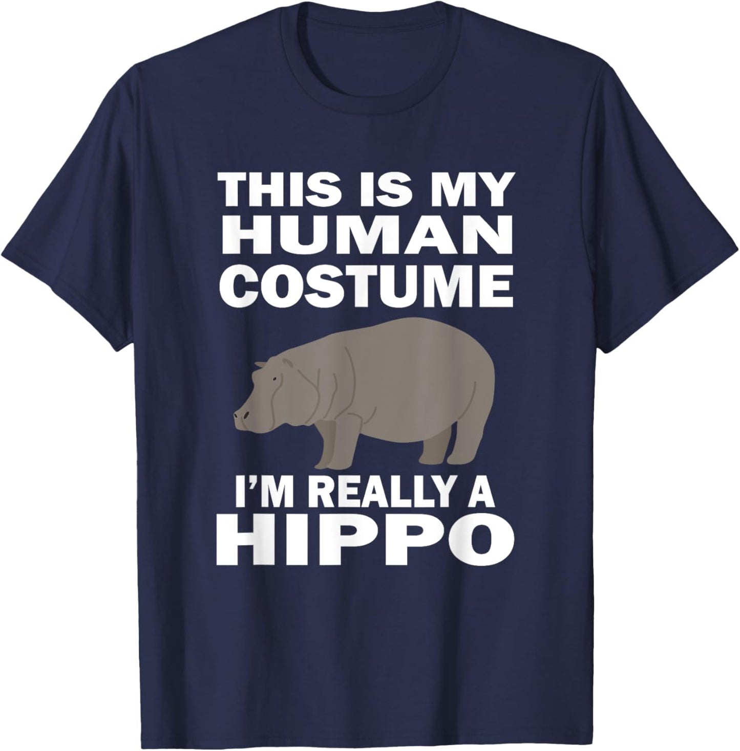 This Is My Human Costume I'm Really A Hippo Funny T-Shirt - T-Shirt | Navy