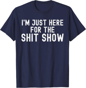 I'm Just Here for The Shit Show Funny Joke Rude Slogan T-Shirt - T-Shirt | Navy