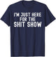 I'm Just Here for The Shit Show Funny Joke Rude Slogan T-Shirt - T-Shirt | Navy