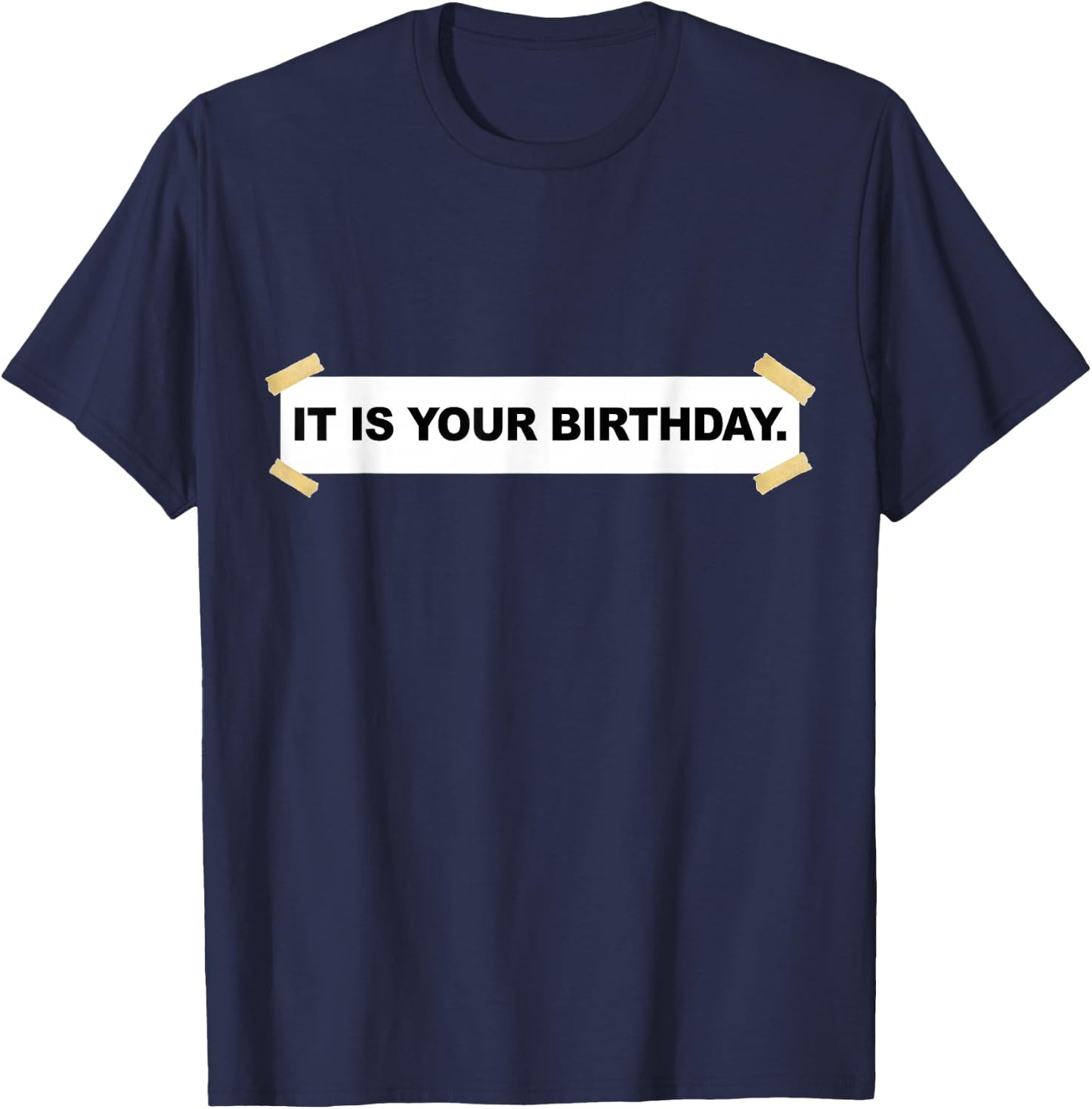 It Is Your Birthday Banner Shirt | Funny It Is Your Birthday T-Shirt - T-Shirt | Navy