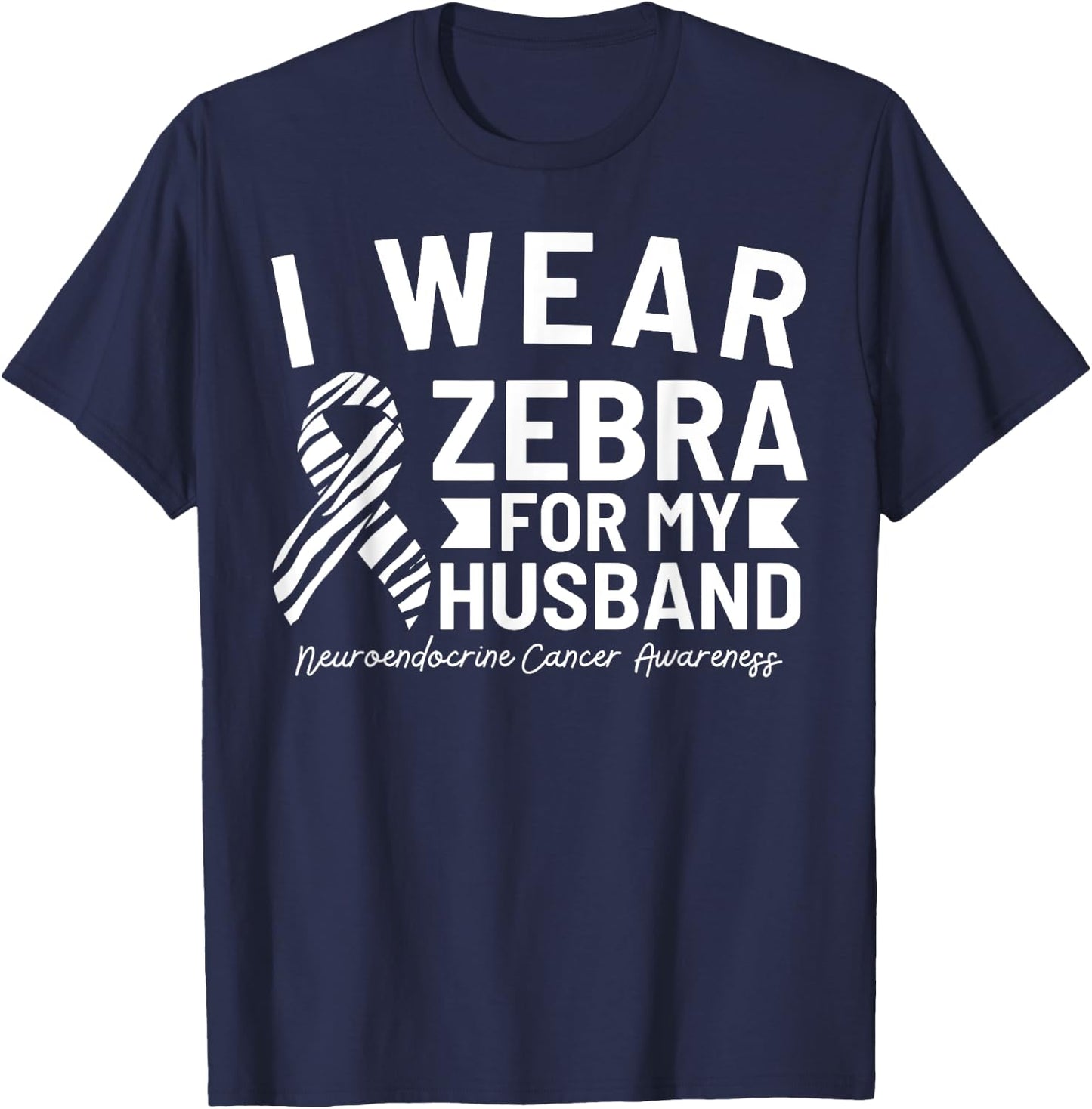 I Wear Zebra For My Husband Neuroendocrine Cancer Awareness T-Shirt - T-Shirt | Navy