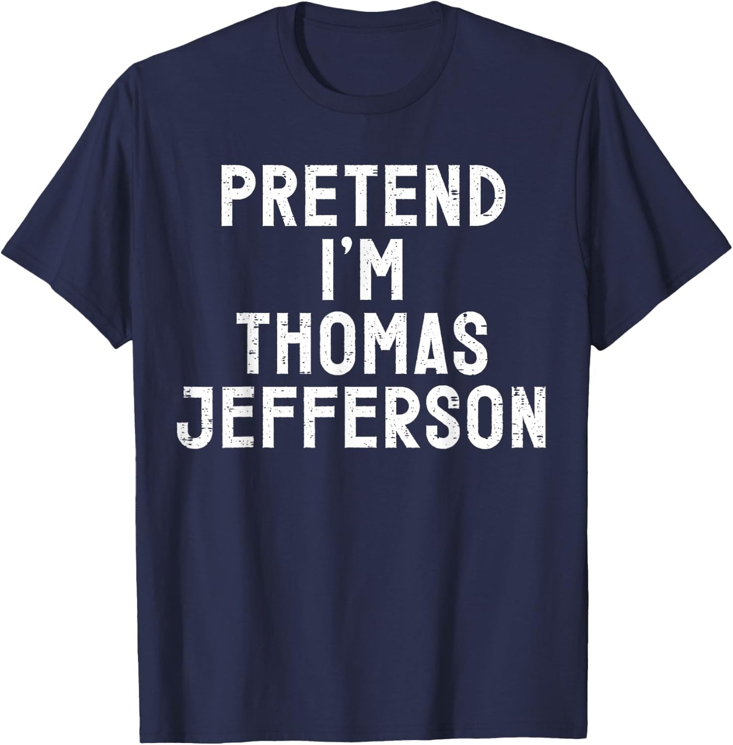 Pretend I'm Thomas Jefferson Halloween Costume T-Shirt - T-Shirt | Navy