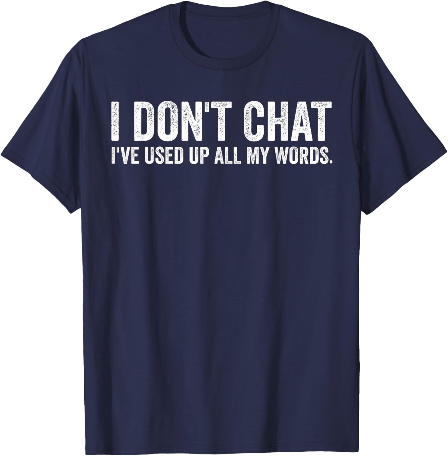 I Don't Chat I've Used Up All My Words Sarcastic Saying T-Shirt - T-Shirt | Navy