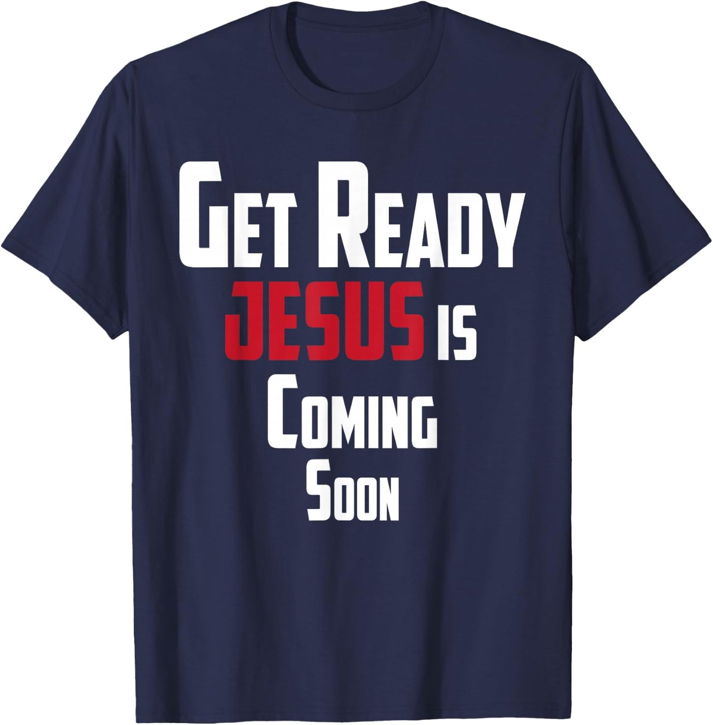 Get Ready Christian leader Jesus is Coming Soon T-Shirt - T-Shirt | Navy