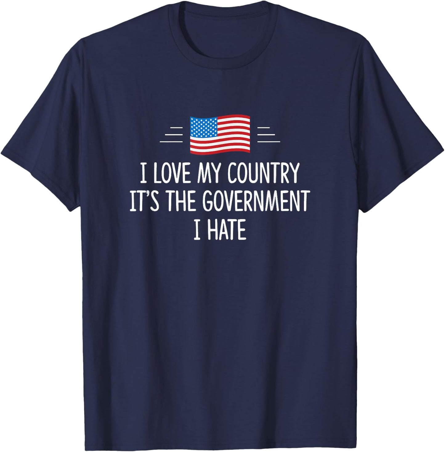 I Love My Country - It's The Government I Hate T-Shirt - T-Shirt | Navy