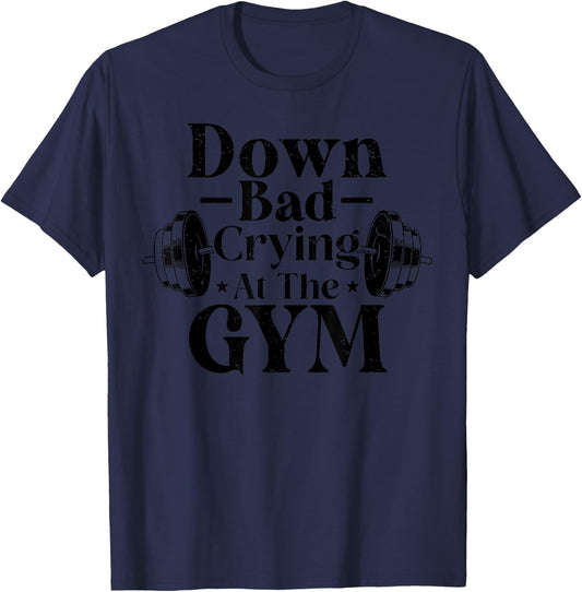 Down Bad Crying At The Gym Funny Gymer Trainer Coach Saying T-Shirt - T-Shirt | Navy
