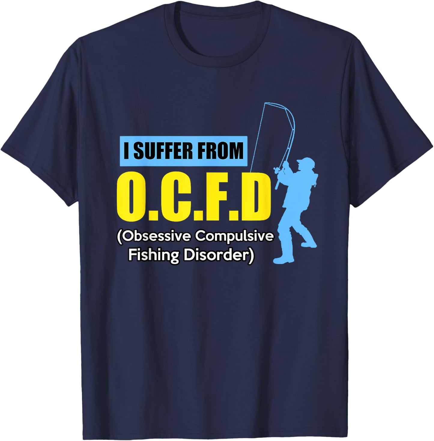I Suffer From O.C.F.D Funny Saying Humor Fishing T-Shirt - T-Shirt | Navy