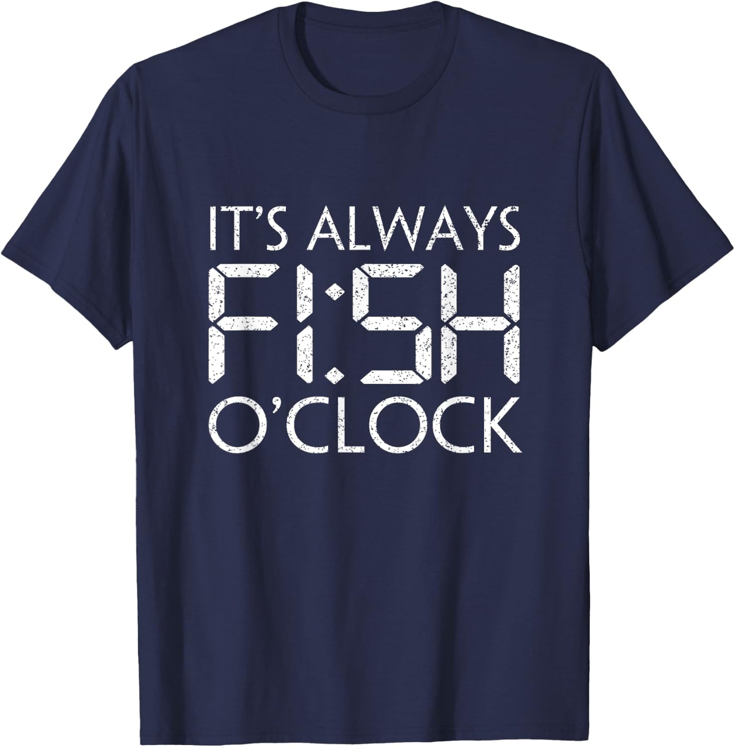 Fishing Fisherman Funny It's Always Fish O'Clock Fish Themed T-Shirt - T-Shirt | Navy