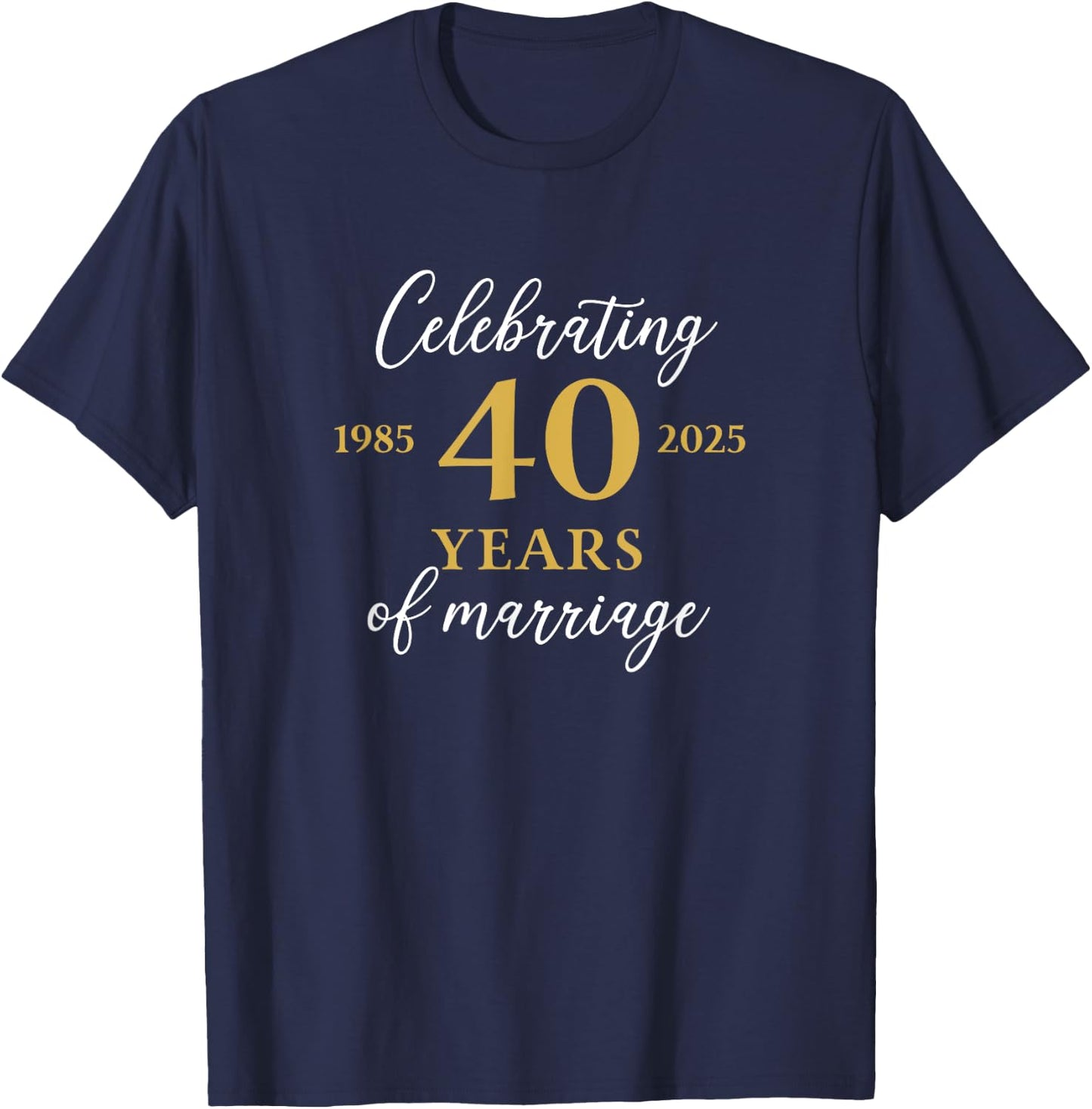 Funny 40 Years of Marriage 1985 40th Wedding Anniversary T-Shirt - T-Shirt | Navy