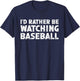 I'd Rather Be Watching Baseball T-Shirt - T-Shirt | Navy