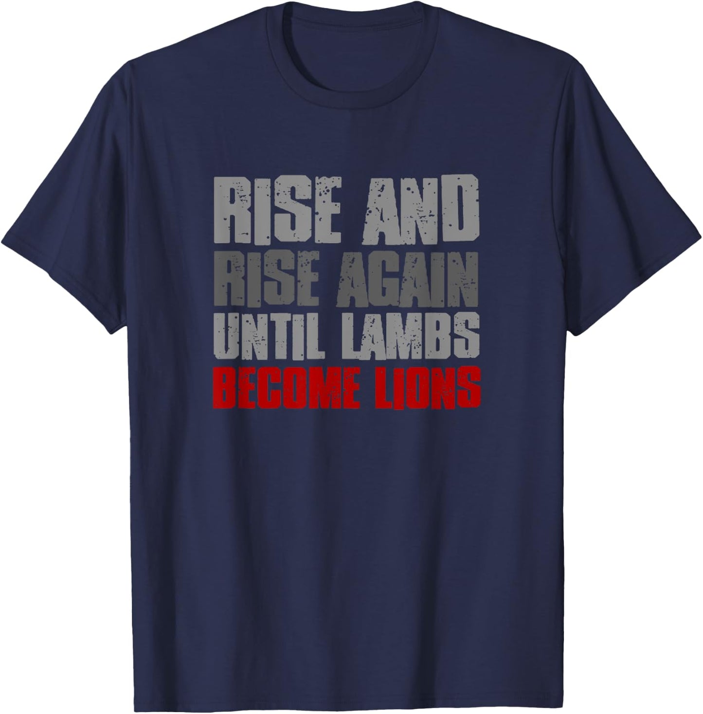 RISE AND RISE AGAIN UNTIL LAMBS BECOME LIONS Resilient Bold T-Shirt - T-Shirt | Navy