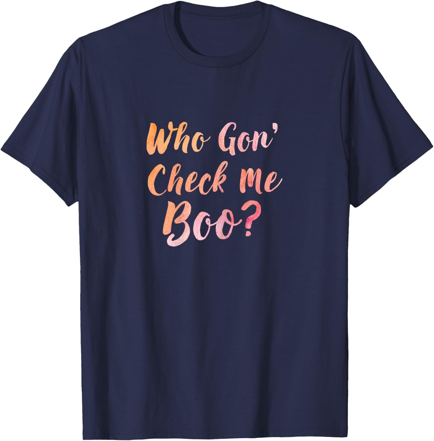 Who Gon' Gonna Check Me Boo - Funny T-Shirt - T-Shirt | Navy