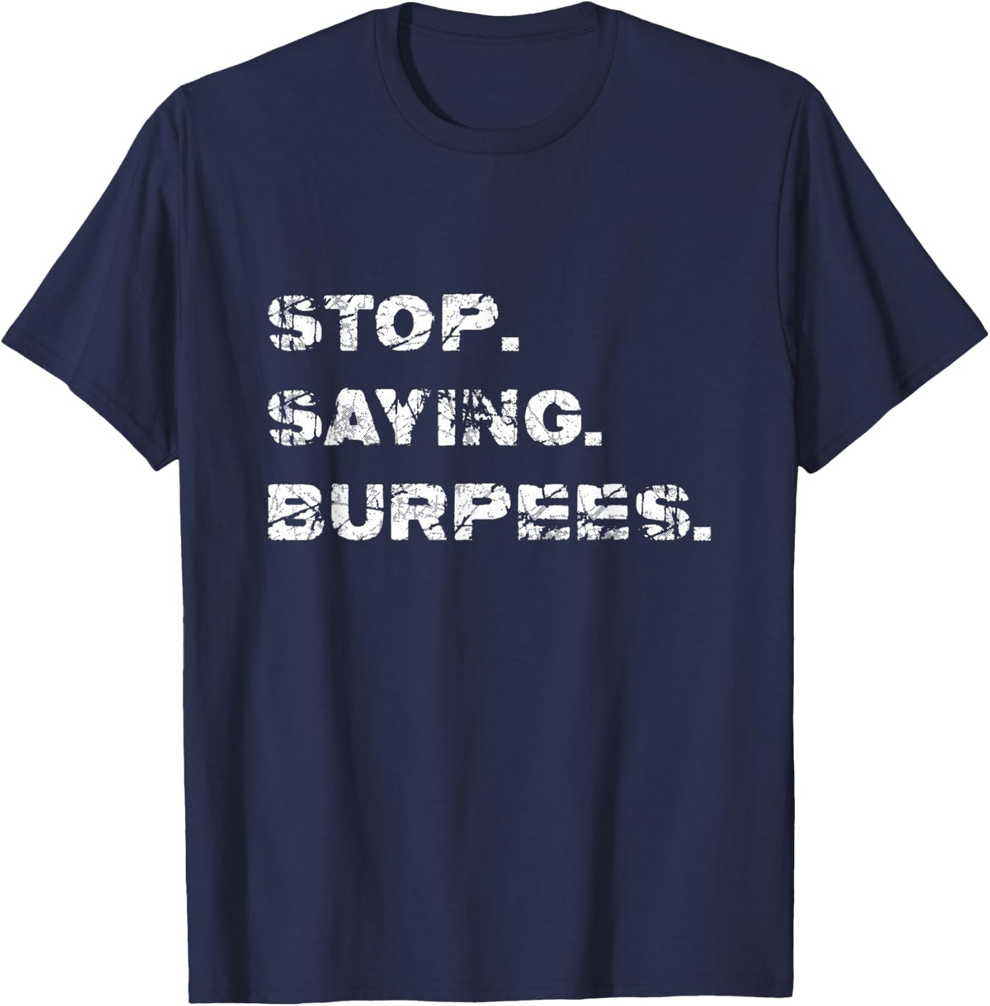 High Intensity Circuit Training Shirt Stop. Saying. Burpees. T-Shirt - T-Shirt | Navy