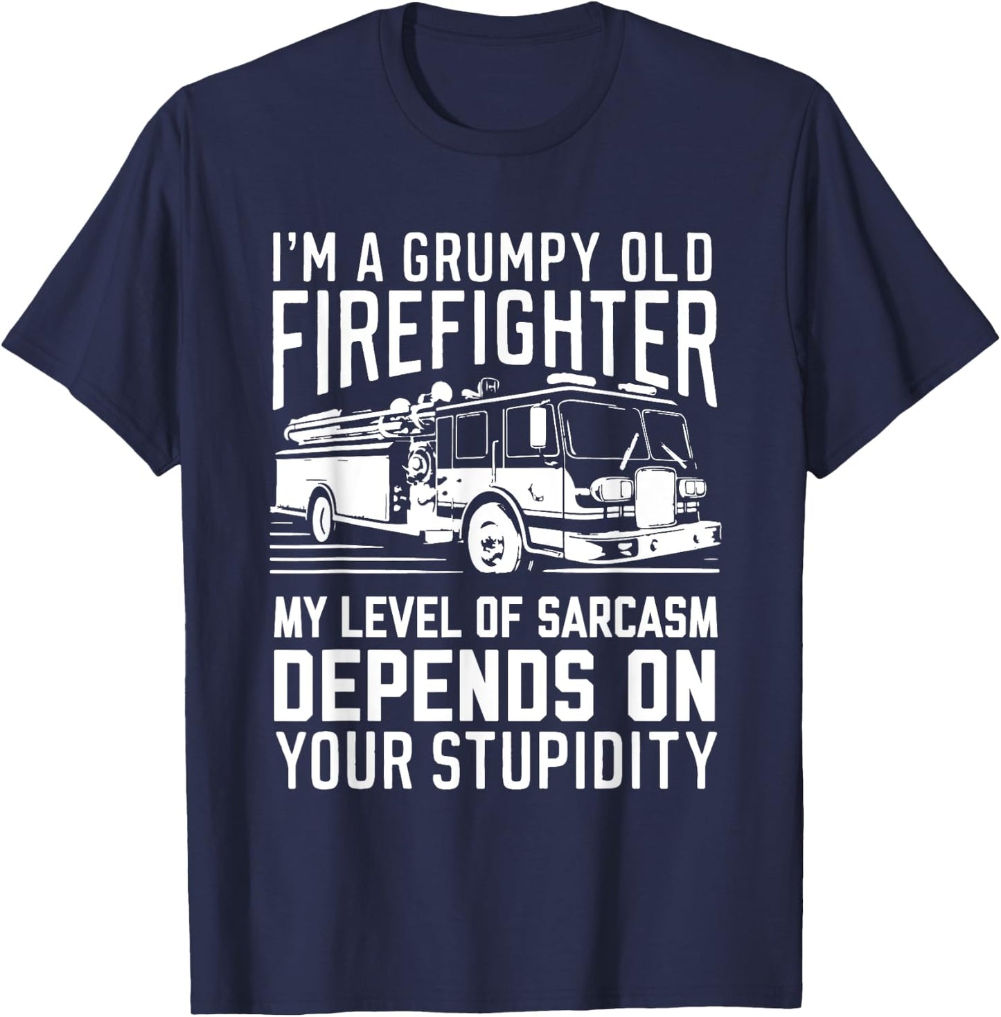 I'm A Grumpy Old Firefighter My Level Of Sarcasm Depends On T-Shirt - T-Shirt | Navy