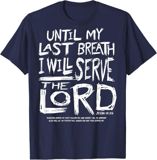 Until My Last Breath I Will Serve The Lord (on back) T-Shirt - T-Shirt | Navy