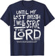 Until My Last Breath I Will Serve The Lord (on back) T-Shirt - T-Shirt | Navy