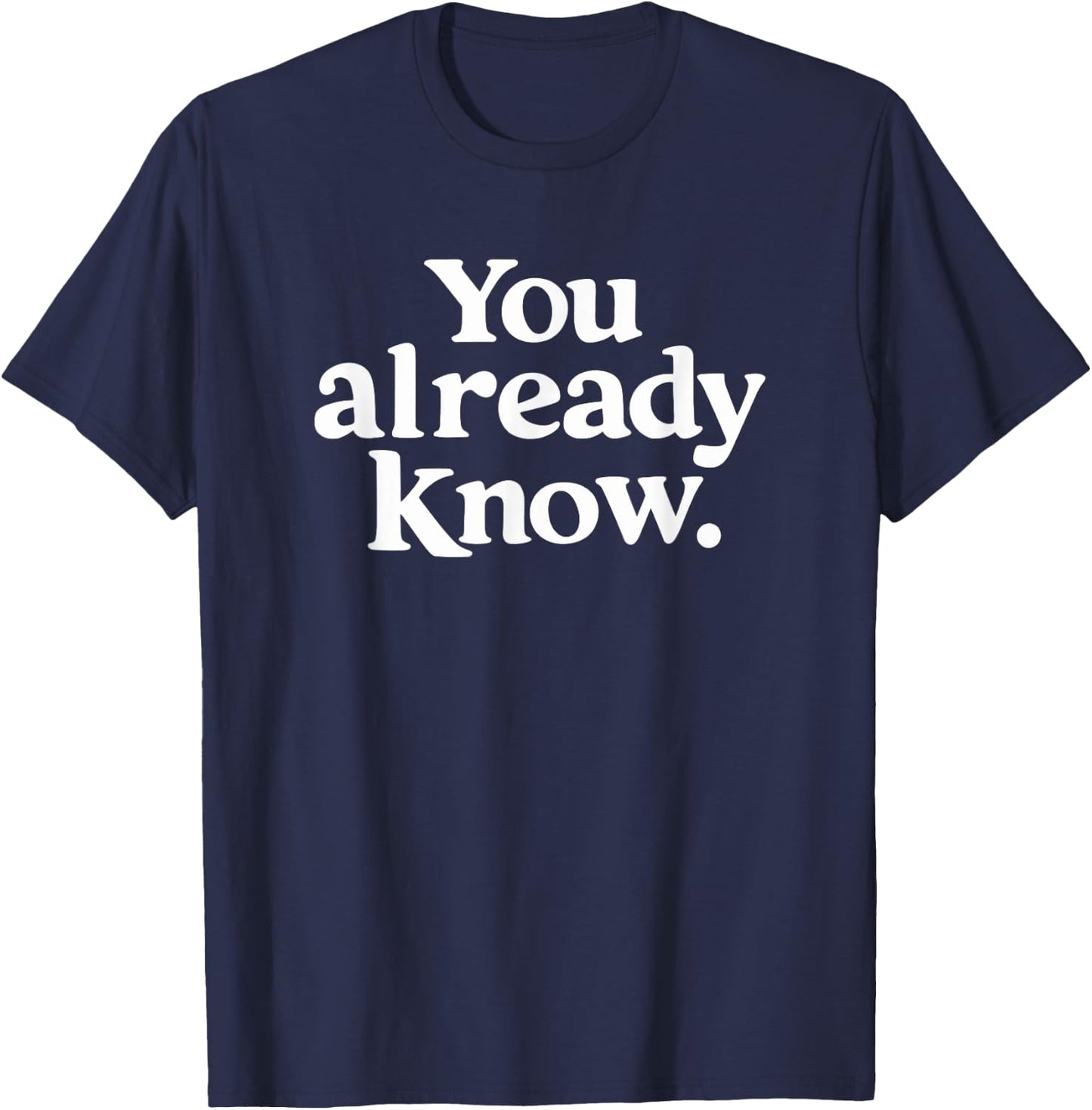You Already Know T-Shirt - T-Shirt | Navy