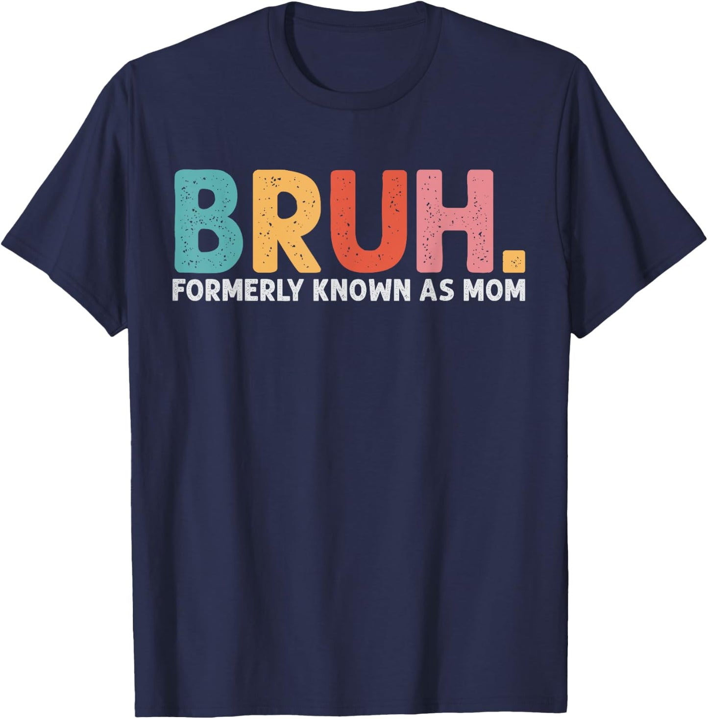 Bruh Formerly Known As Mom Funny Mom Mother's Day T-Shirt - T-Shirt | Navy
