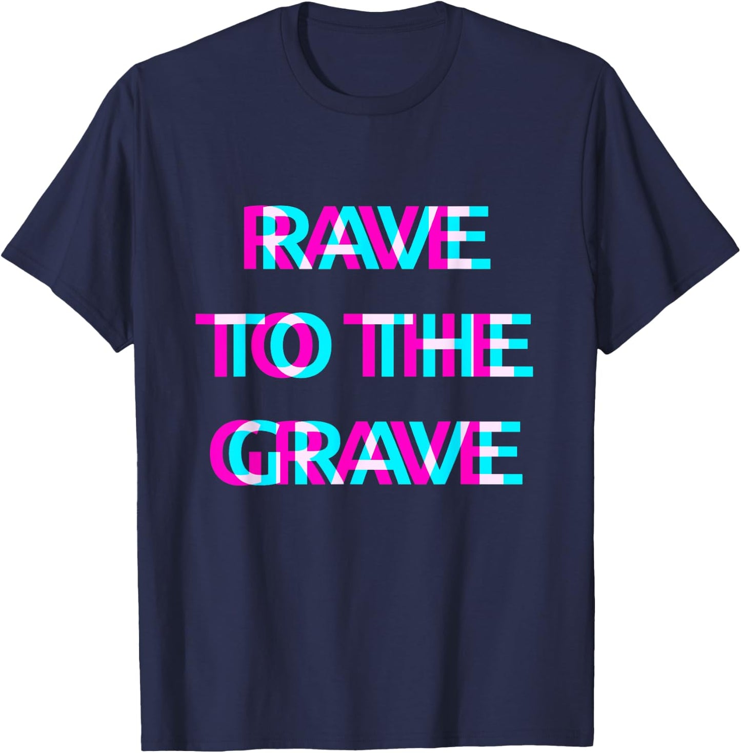 Rave To The Grave Techno EDM Music Festival Raver Dance T-Shirt - T-Shirt | Navy