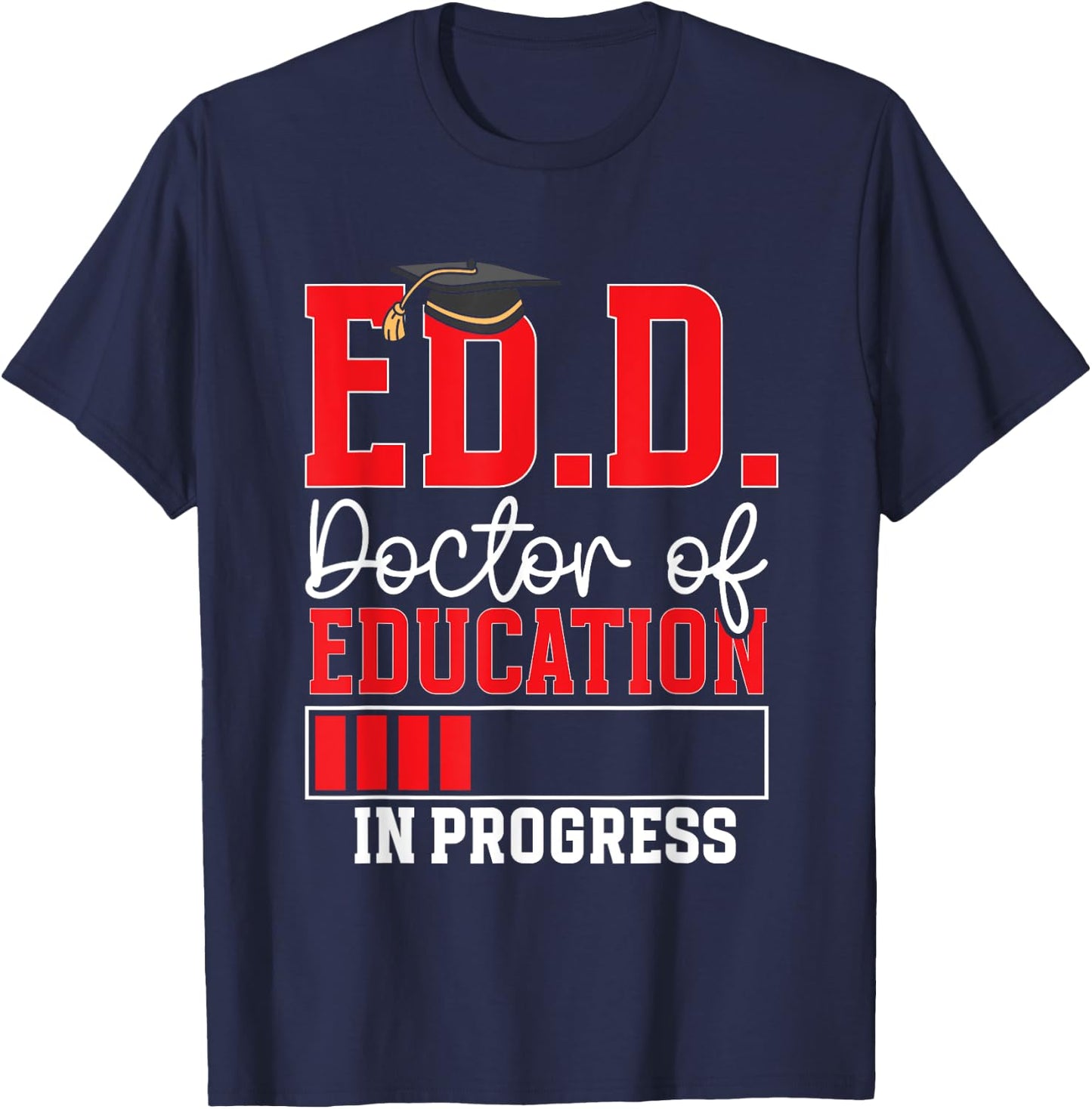 Ed.D. Doctorate Graduation Doctor of Education In Progress T-Shirt - T-Shirt | Navy