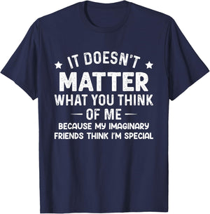 It Doesn't Matter What You Think Of Me Because My Imaginary T-Shirt - T-Shirt | Navy