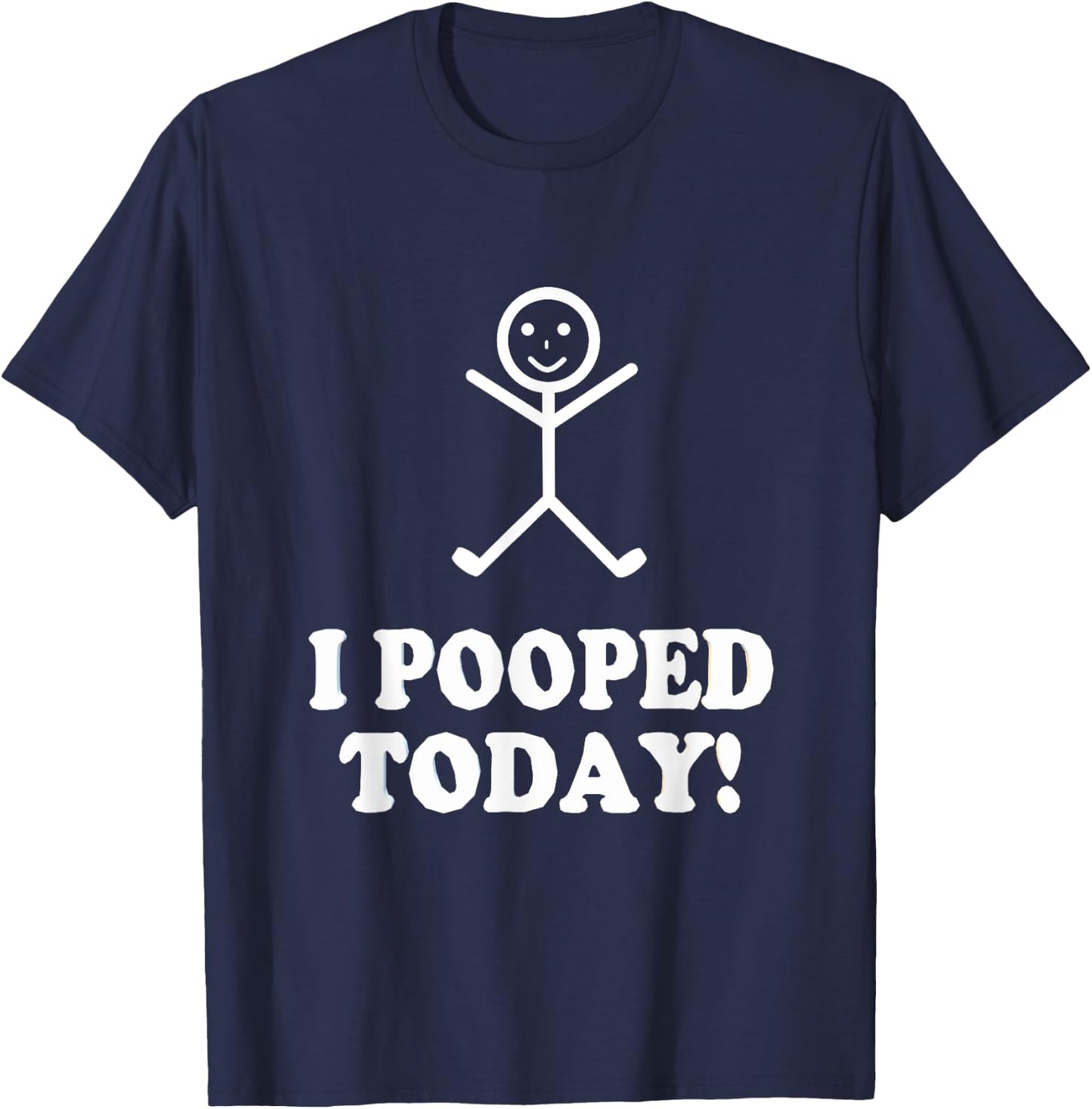 I Pooped Today Funny Sarcastic Saying T-Shirt - T-Shirt | Navy