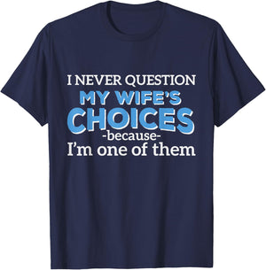 I Never Question My Wife's Choices - Funny Husband T-Shirt - T-Shirt | Navy
