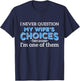 I Never Question My Wife's Choices - Funny Husband T-Shirt - T-Shirt | Navy