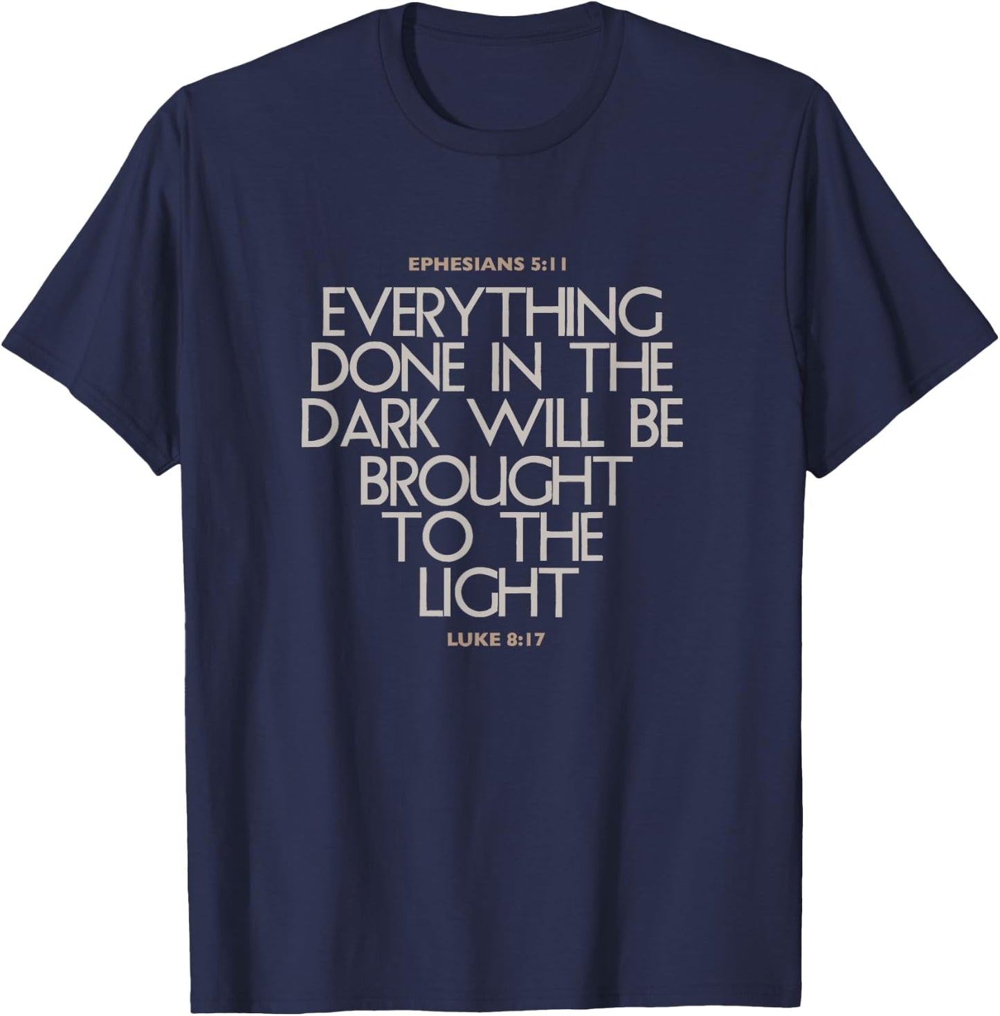 Everything Done In The Dark Will Be Brought To Light Bible T-Shirt - T-Shirt | Navy