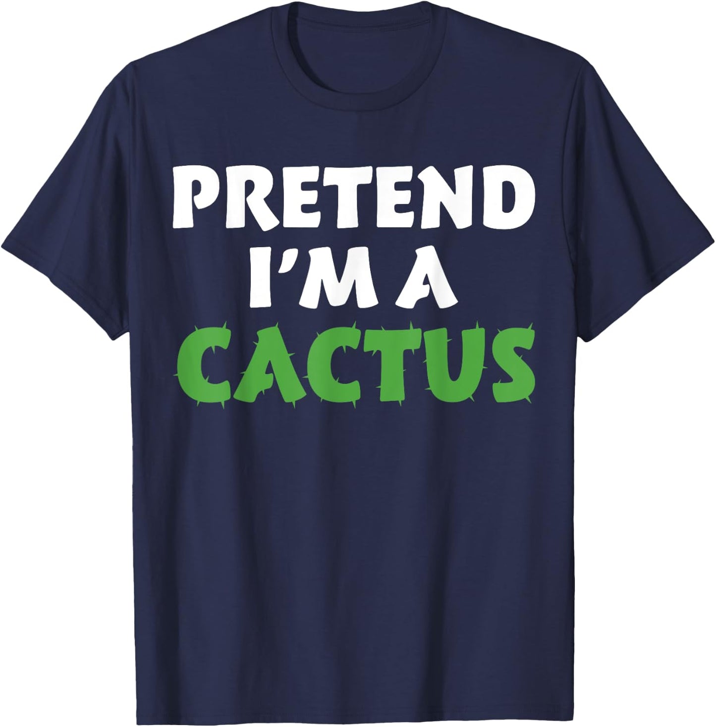 Cactus Shirts Funny Halloween Costume Pretend I'm A Cactus T-Shirt - T-Shirt | Navy