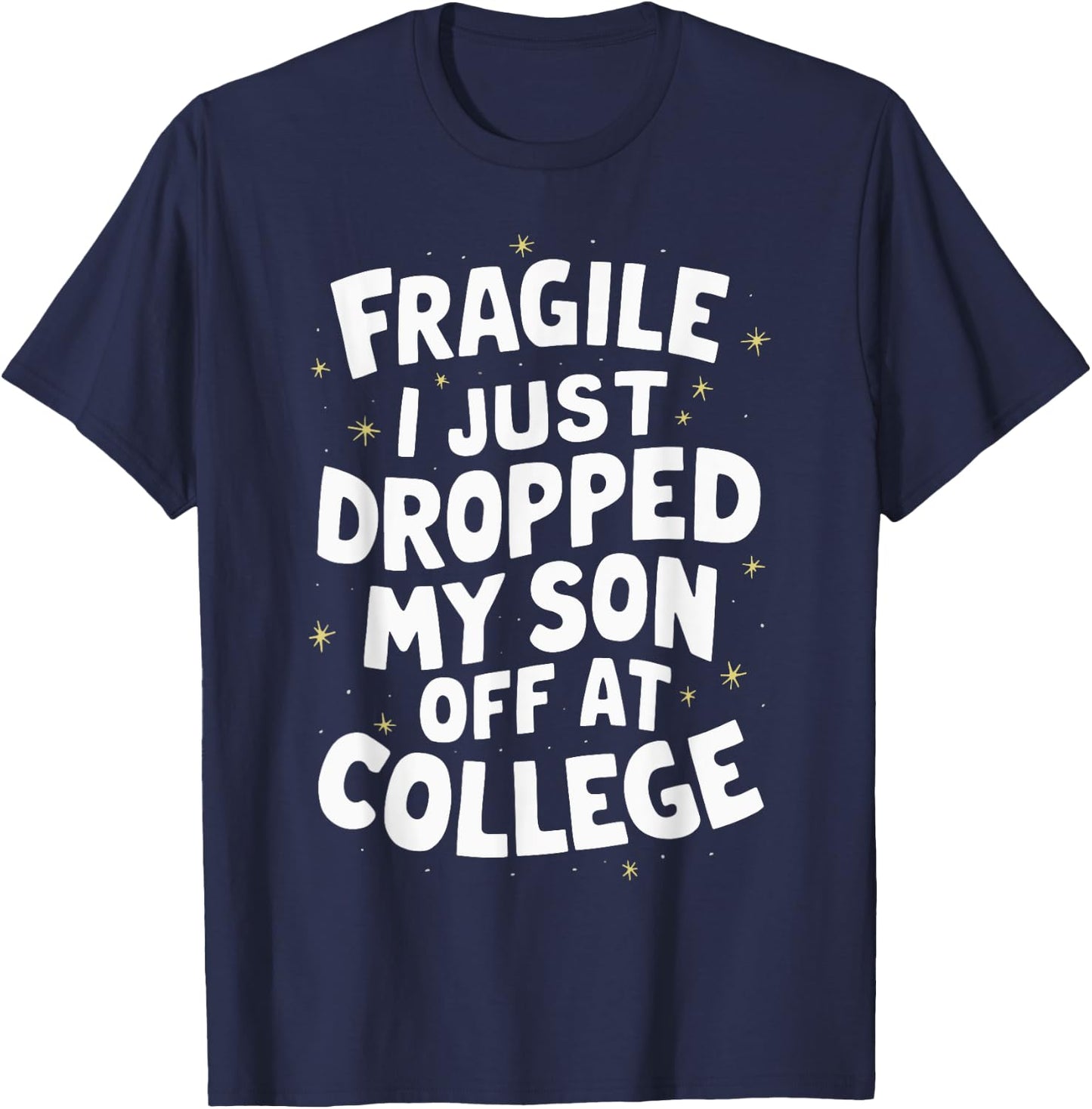 Fragile I Just Dropped My Son Off At College T-Shirt - T-Shirt | Navy