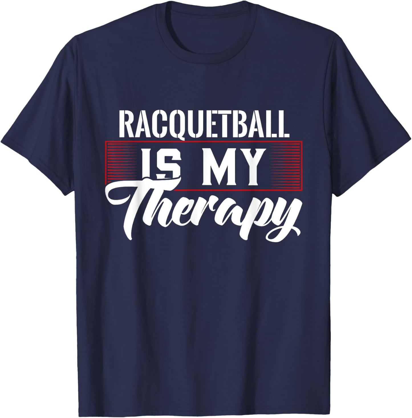 Racquetball Is My Therapy for Racquetball Players T-Shirt - T-Shirt | Navy