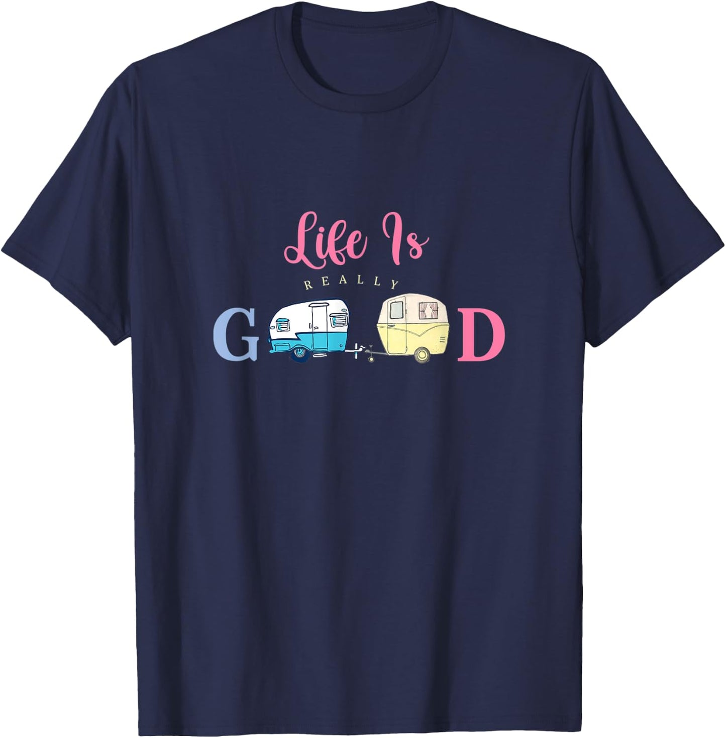 Life Is Very Good Glamping Clamping T-Shirt - T-Shirt | Navy