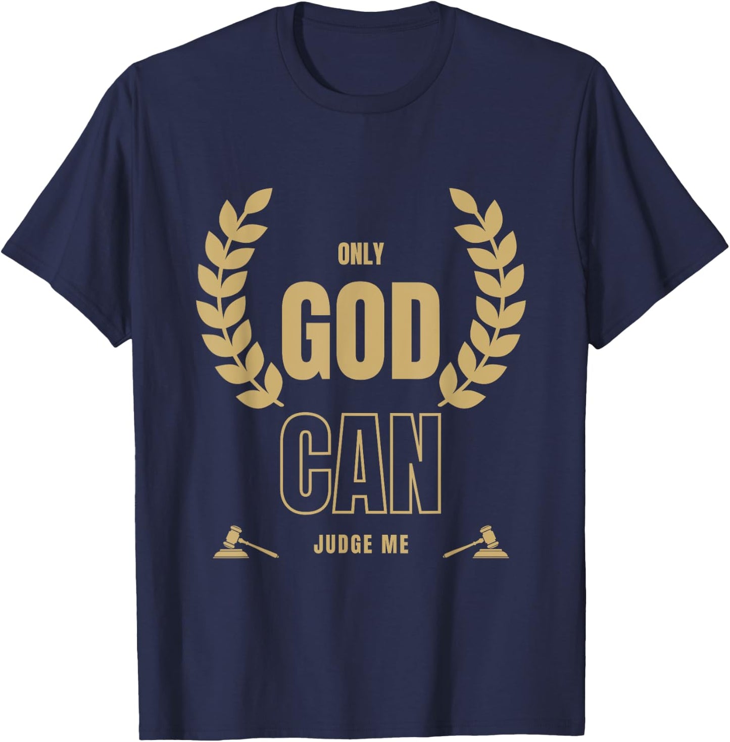 Only God Can Judge Me Bible Based Christian Faith Quote T-Shirt - T-Shirt | Navy