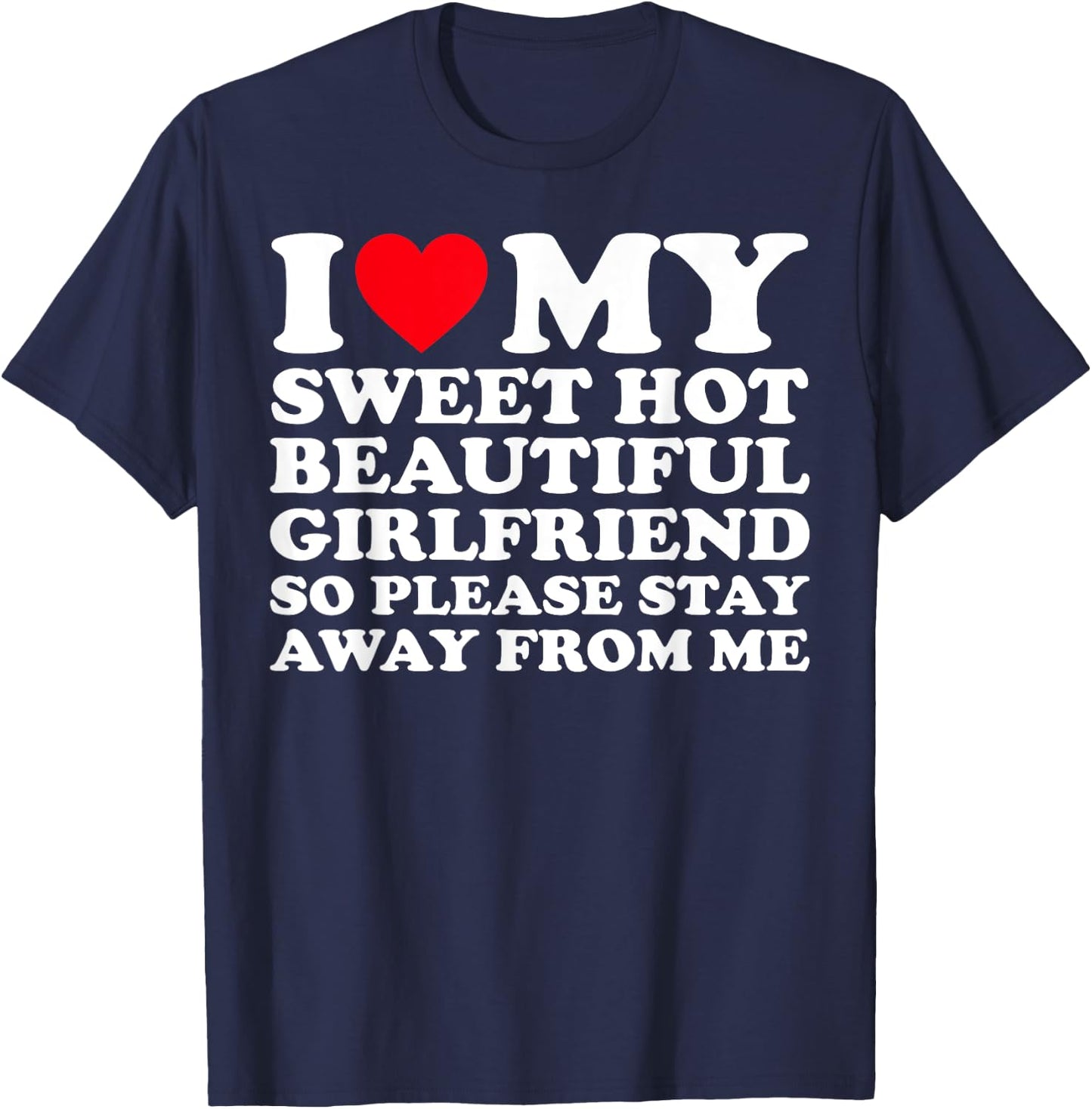 I Love My Super Hot Girlfriend So Please Stay Away From Me T-Shirt - T-Shirt | Navy