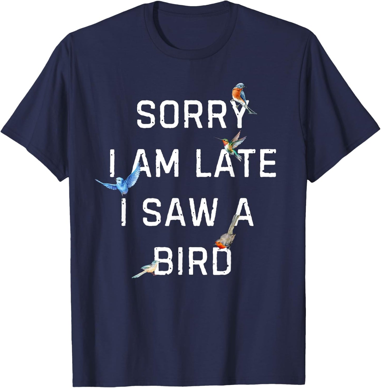 Sorry I Am Late I Saw a Bird Funny Birdwatching T-Shirt - T-Shirt | Navy