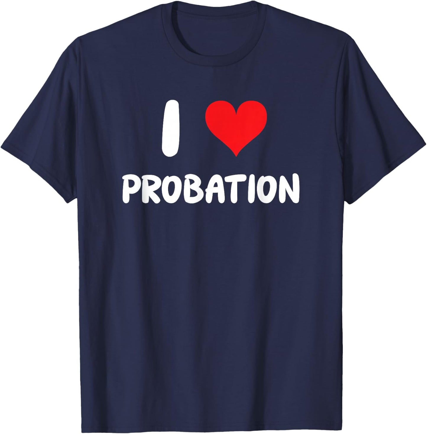 I Love Probation - Heart Officer Jail Convict Violation Law T-Shirt - T-Shirt | Navy