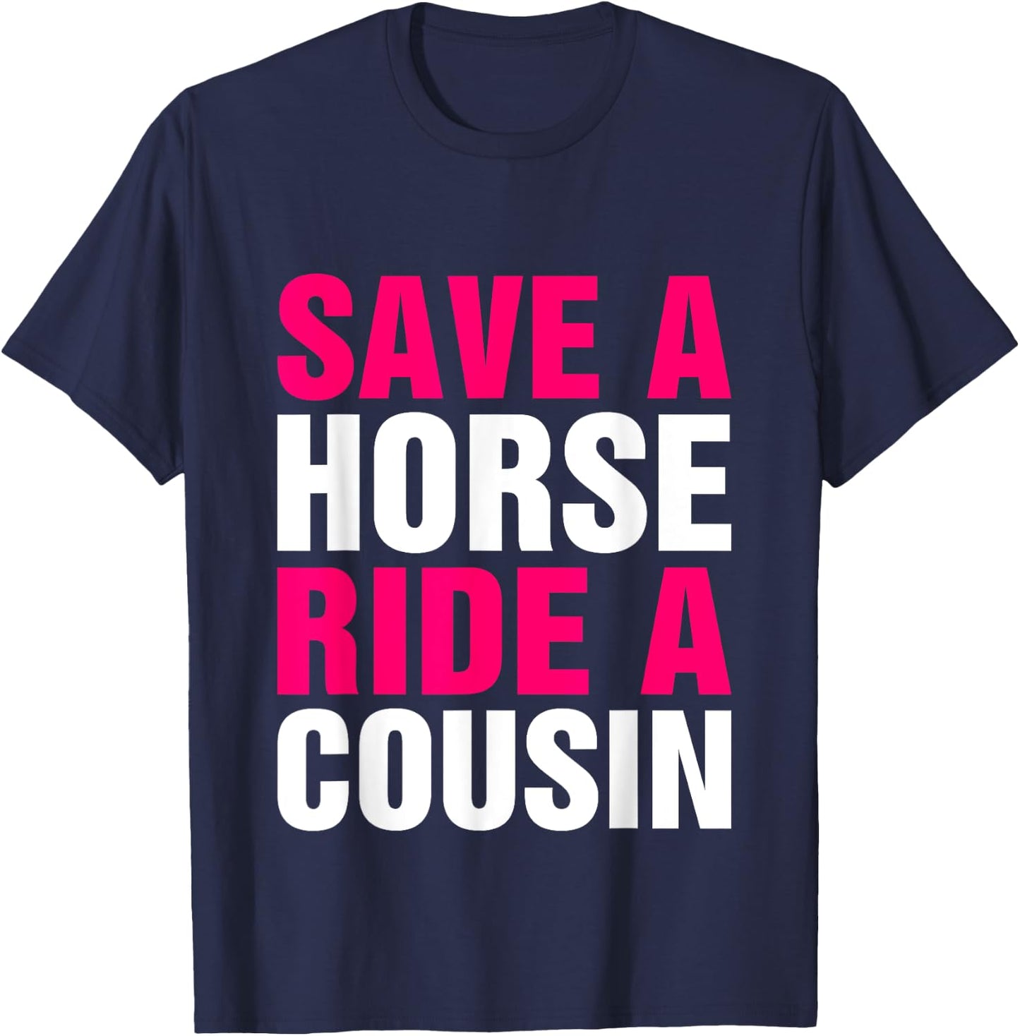 Save a Horse Ride A Cousin Funny Hillbilly Redneck Southern T-Shirt - T-Shirt | Navy