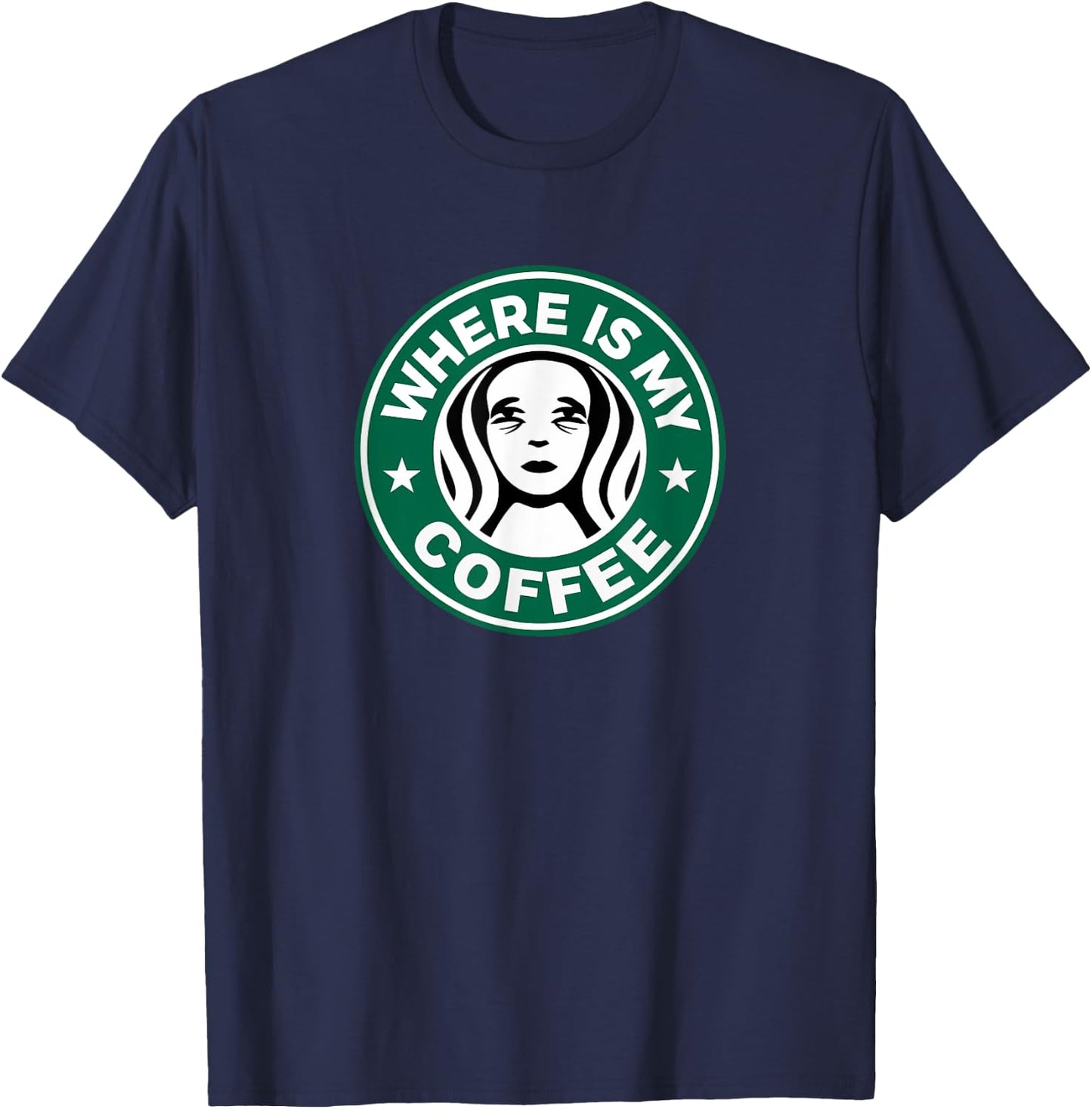 Where Is My Coffee, Hilarious Coffee Meme, Sarcastic Humor T-Shirt - T-Shirt | Navy
