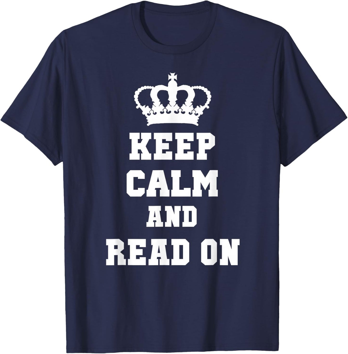 KEEP CALM AND READ ON: T Shirt for Readers T-Shirt - T-Shirt | Navy