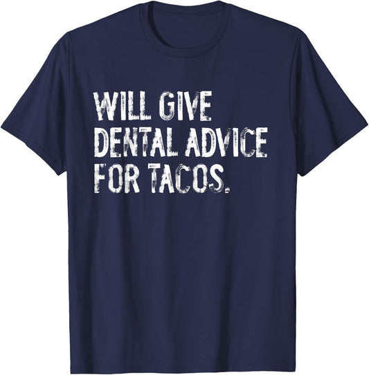 Will Give Dental Advice For Tacos Funny Dentist T-Shirt - T-Shirt | Navy